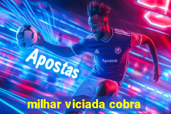 milhar viciada cobra